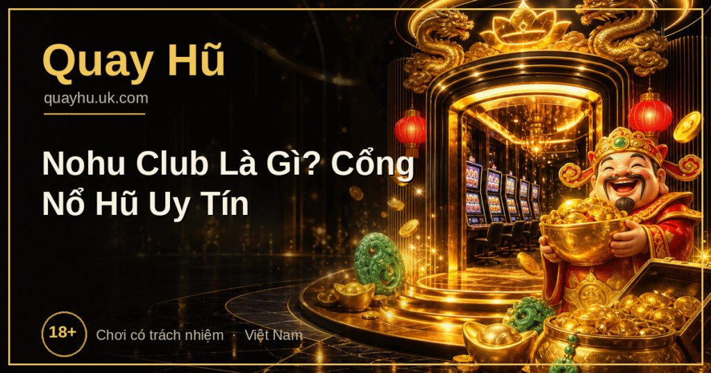 Nohu club là gì - cổng nổ hũ no hu online uy tín