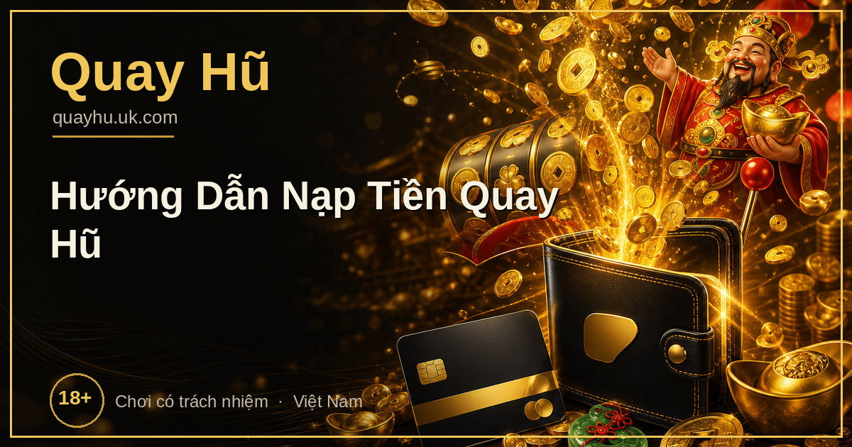 Hướng dẫn nạp tiền chơi quay hũ nổ hũ nhanh chóng