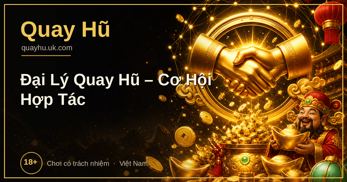 Đại lý quay hũ nổ hũ - cơ hội kiếm hoa hồng