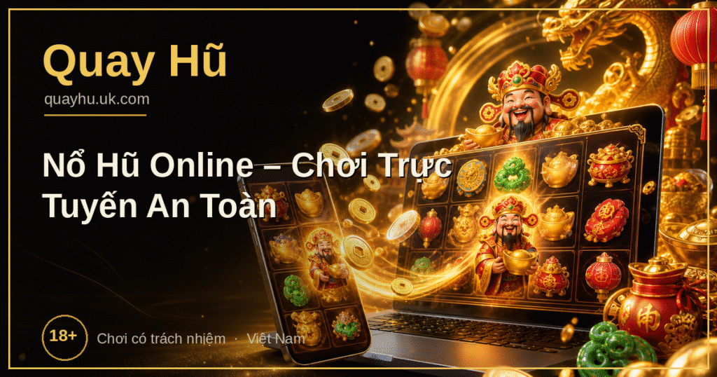 Hướng dẫn chơi nổ hũ online trực tuyến an toàn